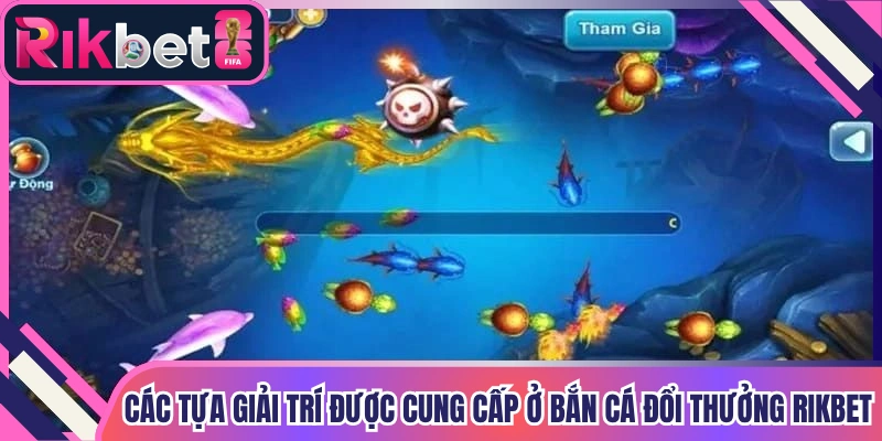 Các tựa giải trí được cung cấp ở bắn cá đổi thưởng Rikbet