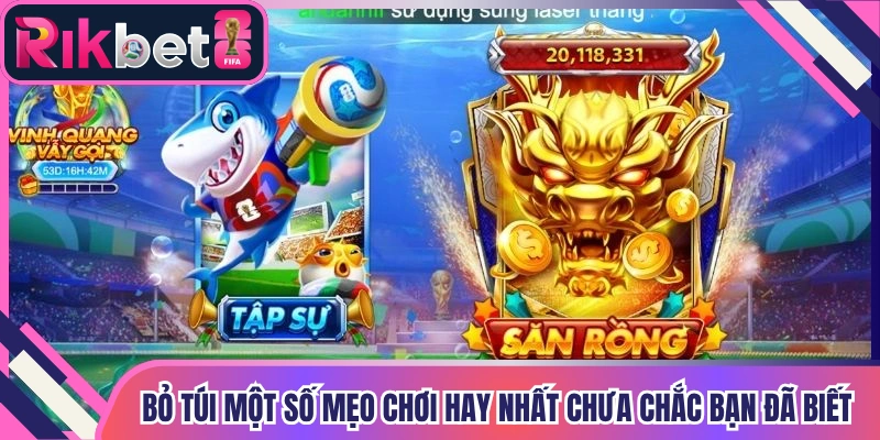 Bỏ túi một số mẹo chơi hay nhất chưa chắc bạn đã biết