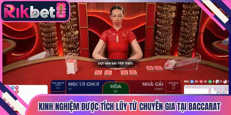 Kinh nghiệm được tích lũy từ chuyên gia tại baccarat Rikbet