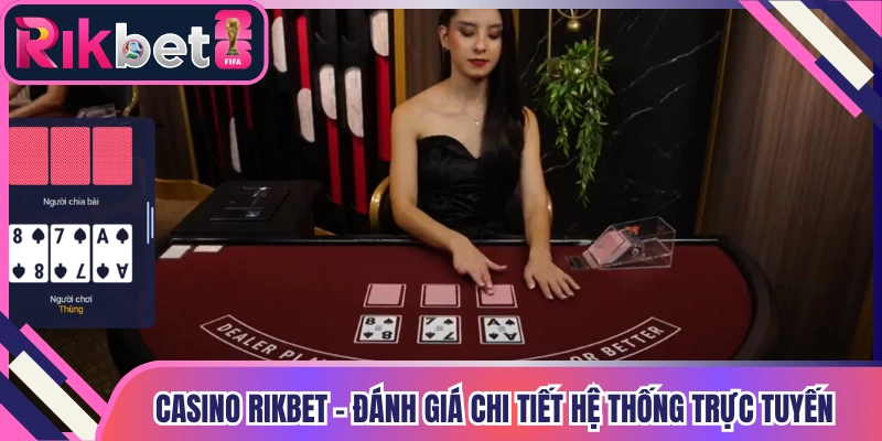 Casino Rikbet - Đánh Giá Chi Tiết Hệ Thống Trực Tuyến
