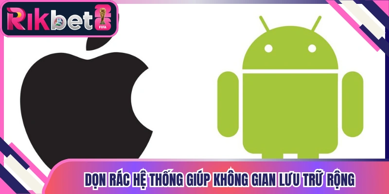 Dọn rác hệ thống giúp không gian lưu trữ rộng