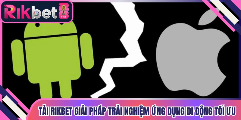 Tải Rikbet Giải pháp trải nghiệm ứng dụng di động tối ưu