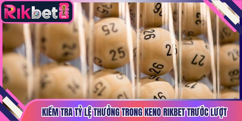 Kiểm tra tỷ lệ thưởng trong keno Rikbet trước lượt