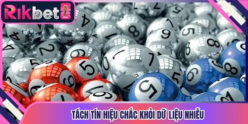 Tách tín hiệu chắc khỏi dữ liệu nhiễu
