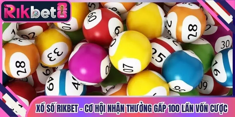 Xổ Số Rikbet - Cơ Hội Nhận Thưởng Gấp 100 Lần Vốn Cược